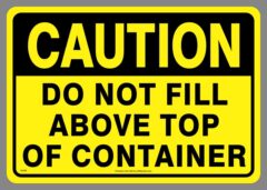 Remind customers to properly load your container with this Caution Do Not Fill Above Top of Container decals