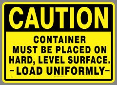 CAUTION CONTAINER MUST BE PLACED ON HARD, LEVEL SURFACE, LOAD UNIFORMLY decal