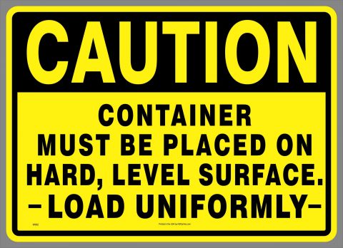 CAUTION CONTAINER MUST BE PLACED ON HARD, LEVEL SURFACE, LOAD UNIFORMLY decal