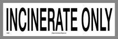 This INCINERATE ONLY decal marks those materials with health risks, where incineration is the only option for disposal.